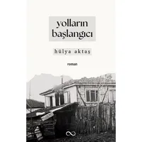 Yolların Başlangıcı - Hülya Aktaş - Bengisu Yayınları