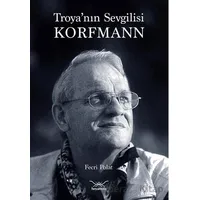 Troya’nın Sevgilisi Korfmann - Fecri Polat - Heyamola Yayınları