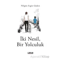 İki Nesil, Bir Yolculuk - Nilgün Esgin Güden - Librum Kitap