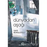 Dünyadan Aşağı - Gaye Boralıoğlu - İletişim Yayınevi