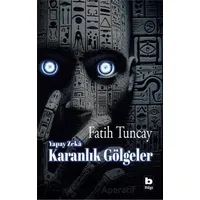 Yapay Zekâ Karanlık Gölgeler - Fatih Tuncay - Bilgi Yayınevi
