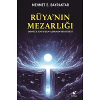 Rüya’nın Mezarlığı (Deniz’e Kavuşan Adamın Hikayesi) - Mehmet E. Bayraktar - Öteki Yayınevi