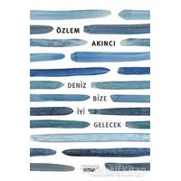 Deniz Bize İyi Gelecek - Özlem Akıncı - Notos Kitap