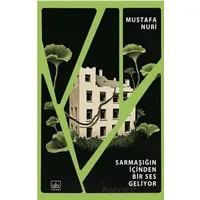 Sarmaşığın İçinden Bir Ses Geliyor - Mustafa Nuri - İthaki Yayınları
