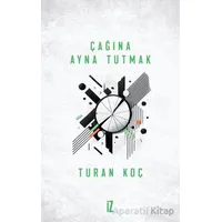 Çağına Ayna Tutmak - Turan Koç - İz Yayıncılık