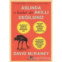 Aslında O Kadar da Akıllı Değilsiniz - David McRaney - Pegasus Yayınları