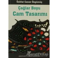 Çağlar Boyu Cam Tasarımı - Üzlifat Özgümüş - Arkeoloji ve Sanat Yayınları