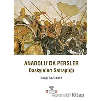 Anadoluda Persler - Sevgi Sarıkaya - Arkeoloji ve Sanat Yayınları