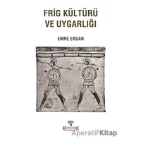Frig Kültürü ve Uygarlığı - Emre Erdan - Arkeoloji ve Sanat Yayınları