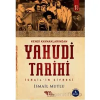 Kendi Kaynaklarından Yahudi Tarihi 1. Cilt İsrail’in şifresi - İsmail Mutlu - Mutlu Yayınevi