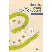 Birleşik Avrupanın Türk Öncüleri - Kayhan Karaca - Ntv Yayınları