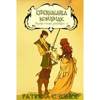 Ejderhalarla Konuşmak - Büyülü Orman Günlükleri 4 - Patricia C. Wrede - Mızıka Yayınları