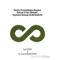 Yönetim Perspektifinden Döngüsel Ekonomi Ve Geri Dönüşüm: Geçmişten Geleceğe Sürdürülebilirlik