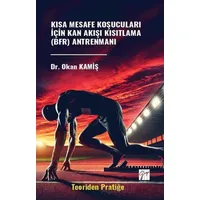 Kısa Mesafe Koşucuları İçin Kan Akışı Kısıtlama (BFR) Antrenmanı (Teoriden Pratiğe)