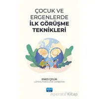 Çocuk ve Ergenlerde İlk Görüşme Teknikleri - Enes Çelik - Nobel Akademik Yayıncılık