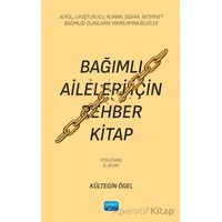 Bağımlı Aileleri İçin Rehber Kitap/ Alkol, Uyuşturucu, Kumar, Sigara, İnternet Bağımlısı Olanların Y