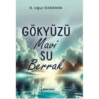 Gökyüzü Mavi Su Berrak - R. Uğur Özdemir - İkinci Adam Yayınları