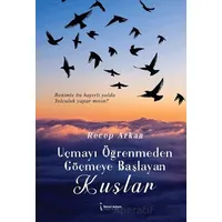 Uçmayı Öğrenmeden Göçmeye Başlayan Kuşlar - Recep Arkan - İkinci Adam Yayınları