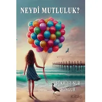 Neydi Mutluluk? - Şükriye Nur Songur - İkinci Adam Yayınları