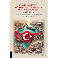 Cumhuriyet’ten Günümüze Türkiye’nin Dış Ticaret Tarihi (1923-2023) (Politik ve Ekonomik Gelişmelerle
