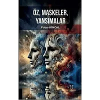 Öz, Maskeler, Yansımalar - Fulya Kincal - Akademisyen Kitabevi