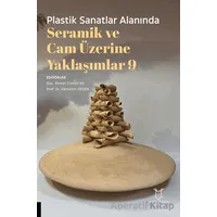 Plastik Sanatlar Alanında Seramik ve Cam Üzerine Yaklaşımlar 9 - Kolektif - Akademisyen Kitabevi
