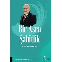 Bir Asra Şahitlik - Yaşar Akova - Akademisyen Kitabevi