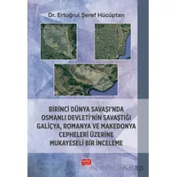 Birinci Dünya Savaşı’nda Osmanlı Devleti’nin Savaştığı Galiçya, Romanya ve Makedonya Cepheleri Üzeri
