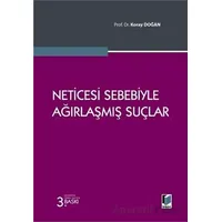 Neticesi Sebebiyle Ağırlaşmış Suçlar - Koray Doğan - Adalet Yayınevi
