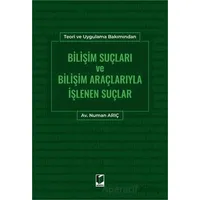 Bilişim Suçları ve Bilişim Araçlarıyla İşlenen Suçlar - Numan Arıç - Adalet Yayınevi