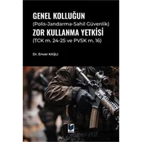 Genel Kolluğun (Polis-Jandarma-Sahil Güvenlik) Zor Kullanma Yetkisi - Enver Kaşlı - Adalet Yayınevi