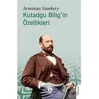 Kutadgu Bilig’in Özellikleri - Arminius Vambery - Dorlion Yayınları