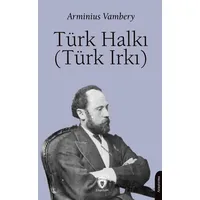 Türk Halkı (Türk Irkı) - Arminius Vambery - Dorlion Yayınları