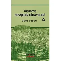 Yaşanmış Nevşehir Hikayeleri - 4 - Oğuz Özdem - Kitapmatik Yayınları