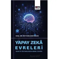 Yapay Zekâ Evreleri: Reaktif Sistemlerden Genel Zekâya