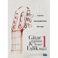 Gitar Eğitimi ve Temel Eşlik Bilgisi 1 - A. Aylin Can - Nobel Akademik Yayıncılık