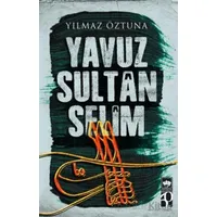 Yavuz Sultan Selim - Yılmaz Öztuna - Ötüken Neşriyat