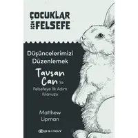 Çocuklar İçin Felsefe/ Düşüncelerimizi Düzenlemek: Tavşan Can’la Felsefeye İlk Adım Kılavuzu