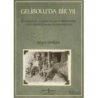 Gelibolu’da Bir Yıl/ Fotoğraflar, Kartpostallar ve Propaganda Kartlarında Çanakkale Muharebeleri