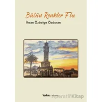 Bütün Renkler Flu - İhsan Özbelge Özduran - Yakın Kitabevi