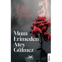 Mum Erimden Ateş Gülmez - Tuğba Gündüz - Ateş Yayınları