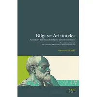 Bilgi ve Aristoteles -Aristoteles Felsefesinde Bilginin Temellendirilmesi