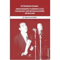 İktidardan İdama: Adnan Menderes ve Dönemiyle İlgili Yazılmış Aşık Tarzı Destanlar Üzerine Bir İncel