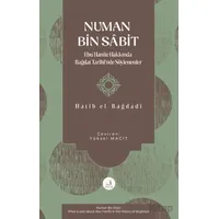 Numan Bin Sa^bit -Ebu Hanife Hakkında Bagˆdat Tarihinde So¨ylenenler
