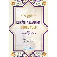 Kuranı Anlamanın Doğru Yolu - İsam Bin Salih El Uveyyid - Beka Yayınları