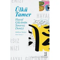 Hayal Gücünün Sınırsız Denizi - Ülkü Tamer - Ketebe Yayınları