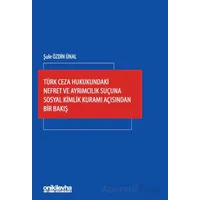Türk Ceza Hukukundaki Nefret ve Ayrımcılık Suçuna Sosyal Kimlik Kuramı Açısından Bir Bakış