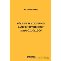 Türk İdare Hukukunda Kamu Görevlilerinin İfade Özgürlüğü - Yakup Çokkaş - On İki Levha Yayınları