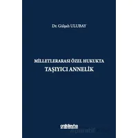Milletlerarası Özel Hukukta Taşıyıcı Annelik - Gülşah Ulubay - On İki Levha Yayınları