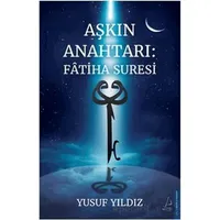 Aşkın Anahtarı: Fâtiha Suresi - Yusuf Yıldız - Destek Yayınları